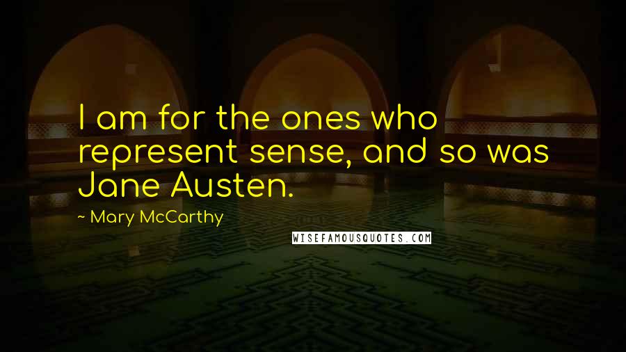 Mary McCarthy quotes: I am for the ones who represent sense, and so was Jane Austen.
