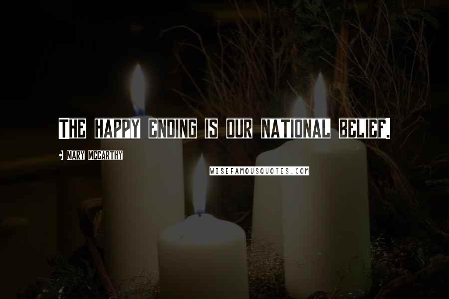 Mary McCarthy quotes: The happy ending is our national belief.