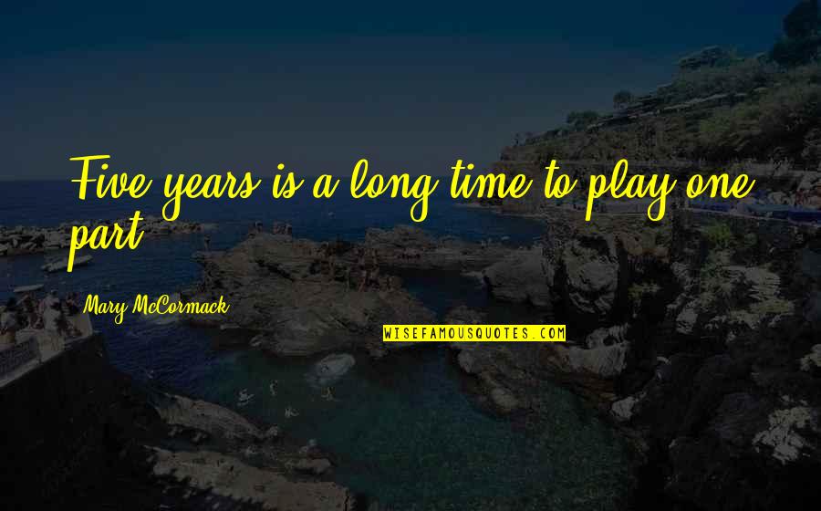 Mary Mccormack Quotes By Mary McCormack: Five years is a long time to play