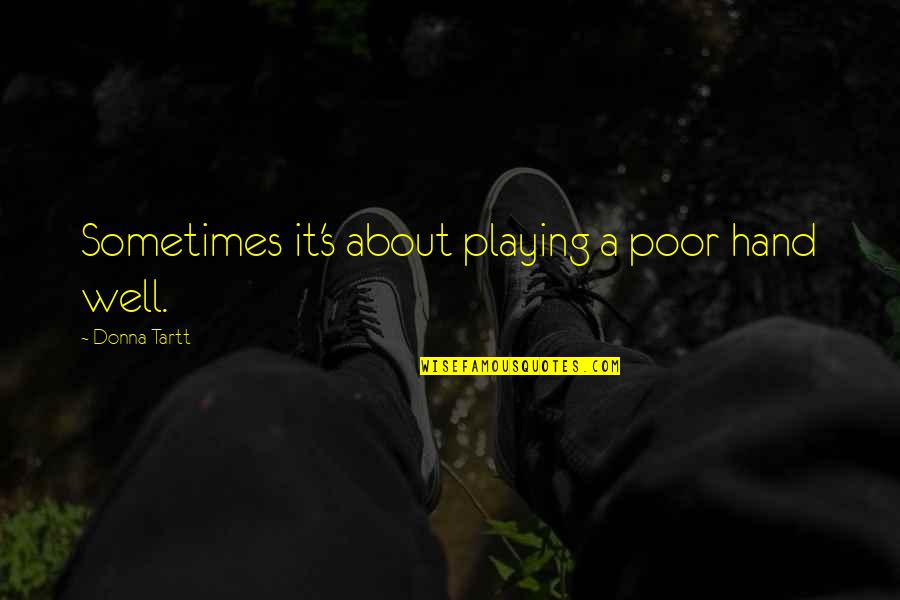 Mary Mcleod Bethune Famous Quotes By Donna Tartt: Sometimes it's about playing a poor hand well. Mary Mcleod Bethune Famous Quotes By Donna Tartt: Sometimes it's about playing a poor hand well.