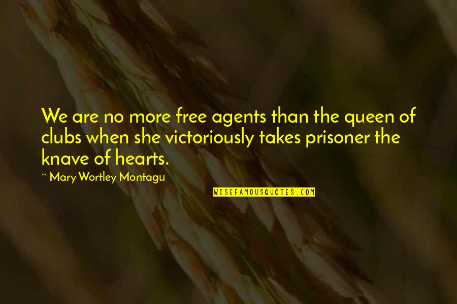 Mary Montagu Quotes By Mary Wortley Montagu: We are no more free agents than the