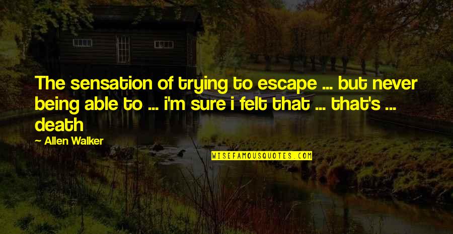 Mary Morstan Key Quotes By Allen Walker: The sensation of trying to escape ... but Mary Morstan Key Quotes By Allen Walker: The sensation of trying to escape ... but