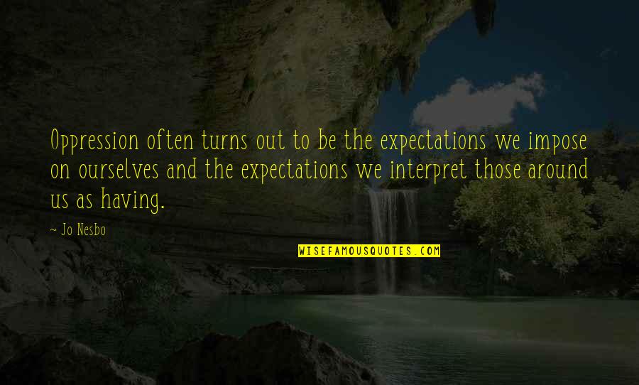 Mary Morstan Sherlock Quotes By Jo Nesbo: Oppression often turns out to be the expectations