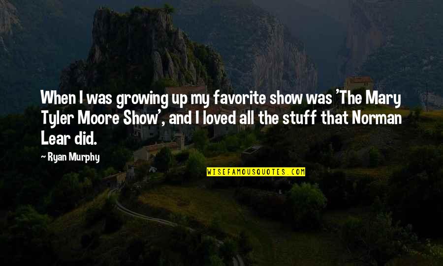 Mary Murphy Quotes By Ryan Murphy: When I was growing up my favorite show