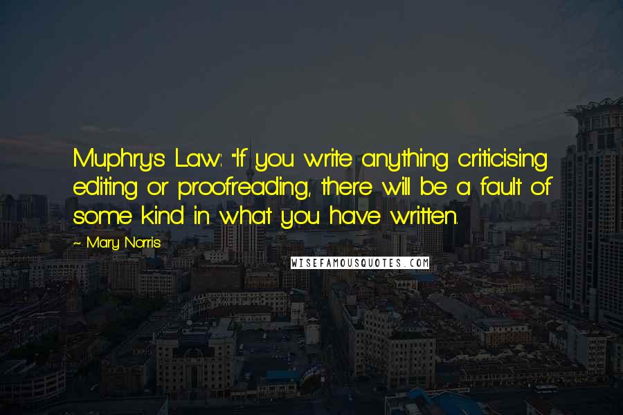 Mary Norris quotes: Muphry's Law: "If you write anything criticising editing or proofreading, there will be a fault of some kind in what you have written.