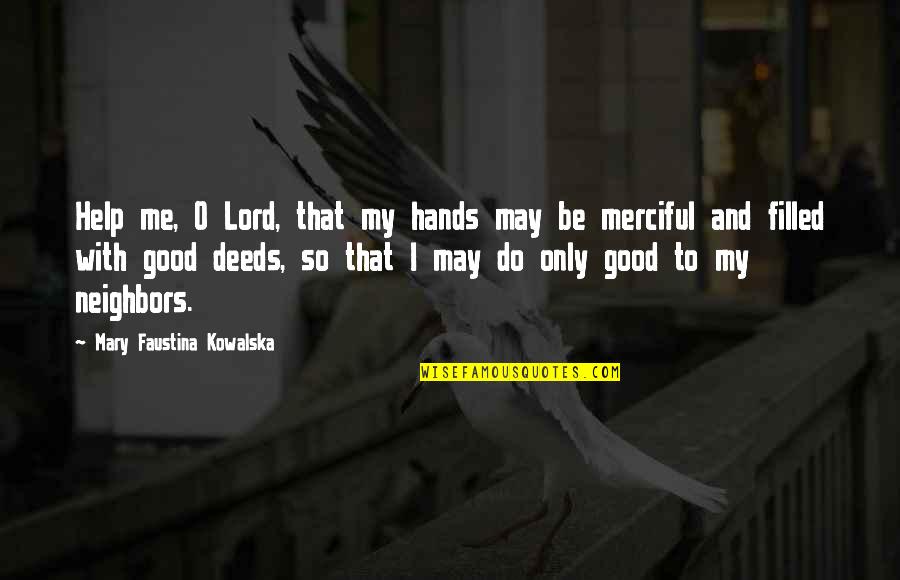 Mary O'connor Quotes By Mary Faustina Kowalska: Help me, O Lord, that my hands may