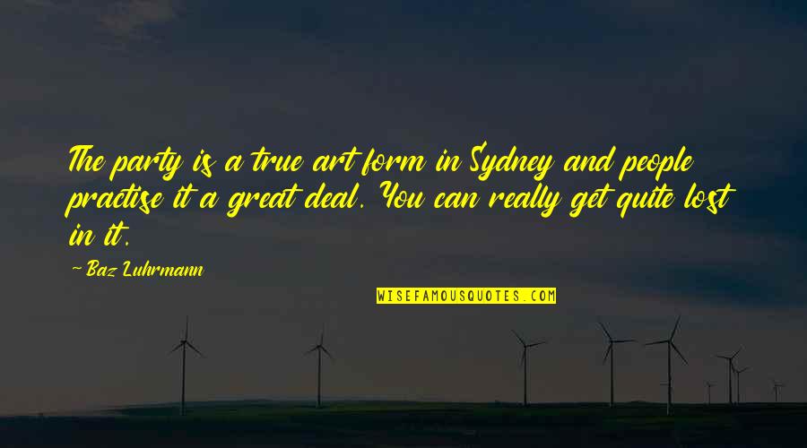 Mary Of Magdala Quotes By Baz Luhrmann: The party is a true art form in Mary Of Magdala Quotes By Baz Luhrmann: The party is a true art form in