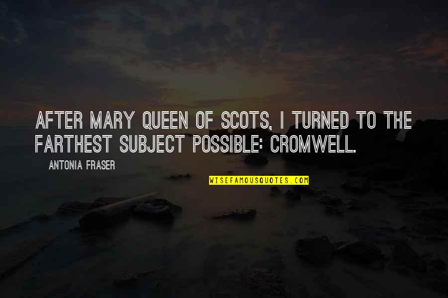 Mary Of Scots Quotes By Antonia Fraser: After Mary Queen of Scots, I turned to