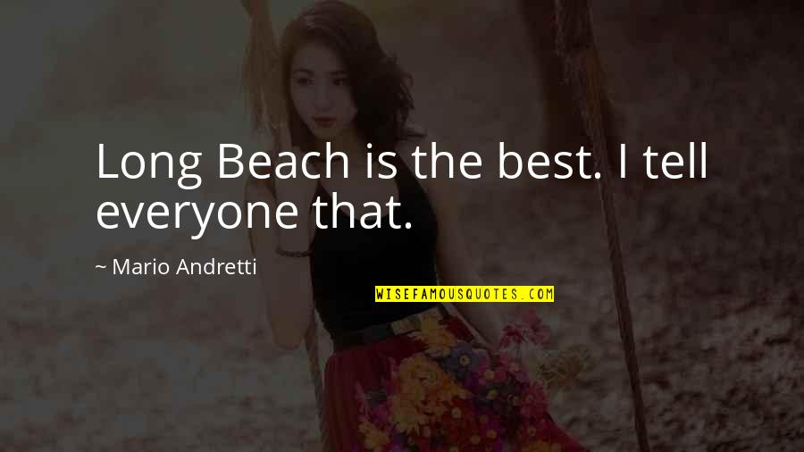 Mary Oliver Love Quote Quotes By Mario Andretti: Long Beach is the best. I tell everyone