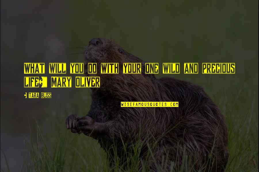 Mary Oliver Wild Life Quotes By Tara Bliss: What will you do with your one wild