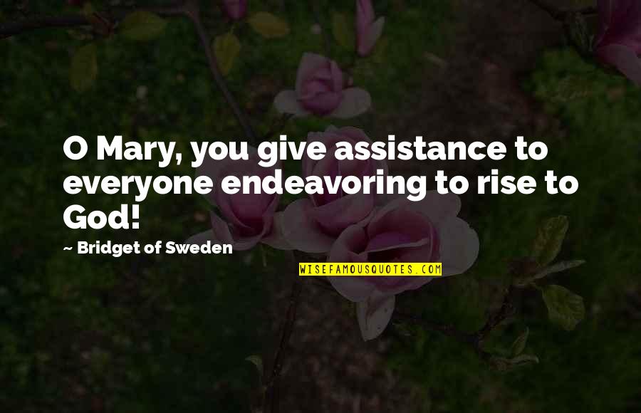 Mary O'rourke Quotes By Bridget Of Sweden: O Mary, you give assistance to everyone endeavoring