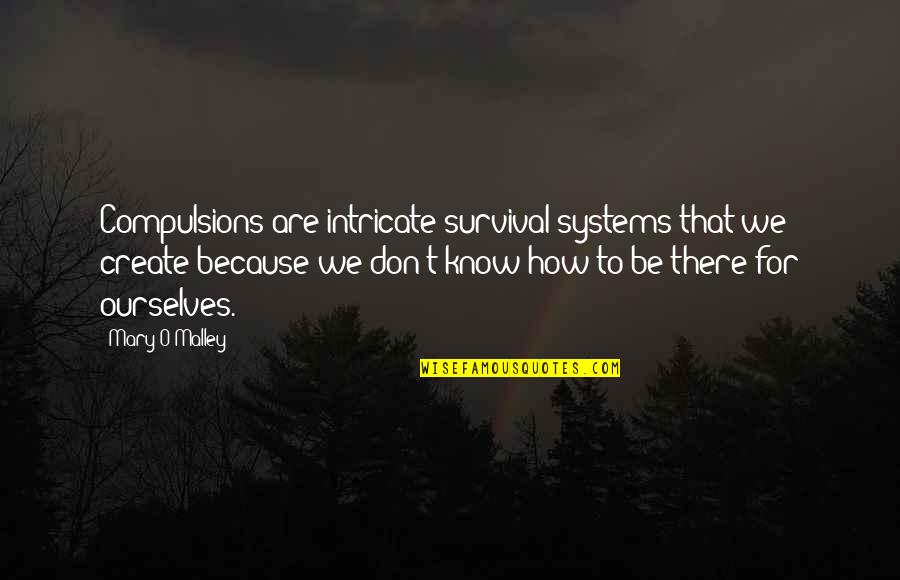 Mary O'rourke Quotes By Mary O'Malley: Compulsions are intricate survival systems that we create