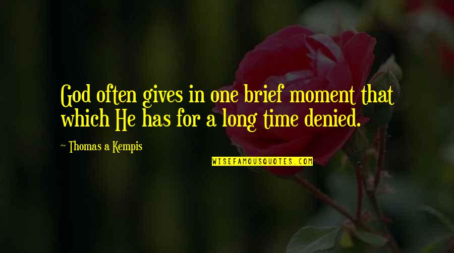 Mary Pereira Quotes By Thomas A Kempis: God often gives in one brief moment that