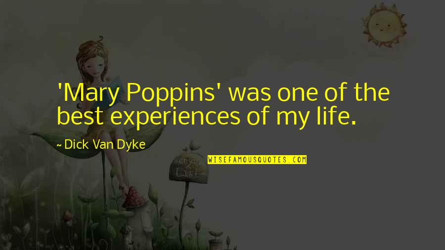 Mary Poppins Best Quotes By Dick Van Dyke: 'Mary Poppins' was one of the best experiences Mary Poppins Best Quotes By Dick Van Dyke: 'Mary Poppins' was one of the best experiences