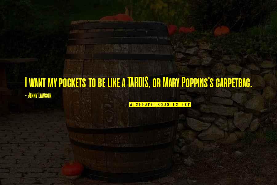 Mary Poppins Best Quotes By Jenny Lawson: I want my pockets to be like a