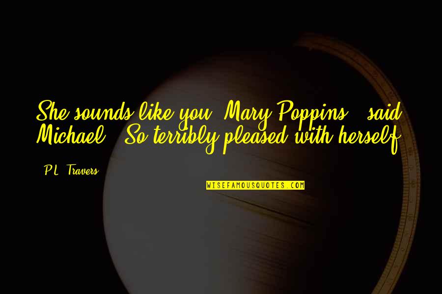 Mary Poppins Best Quotes By P.L. Travers: She sounds like you, Mary Poppins,' said Michael.