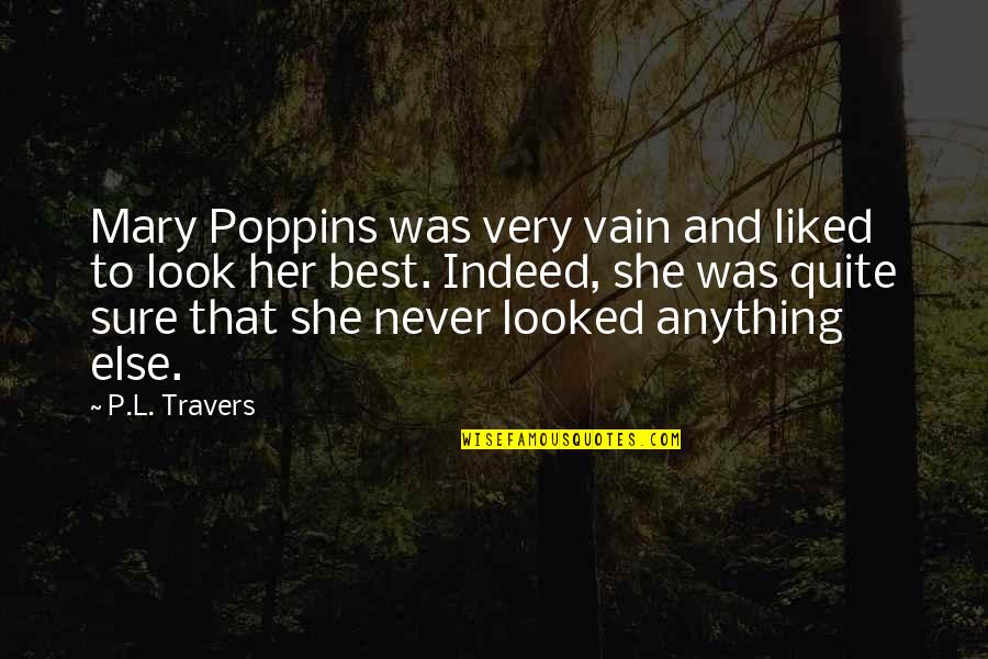 Mary Poppins Best Quotes By P.L. Travers: Mary Poppins was very vain and liked to Mary Poppins Best Quotes By P.L. Travers: Mary Poppins was very vain and liked to