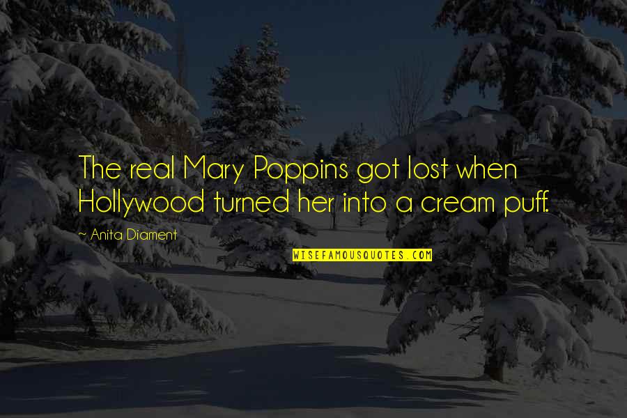 Mary Poppins Quotes By Anita Diament: The real Mary Poppins got lost when Hollywood