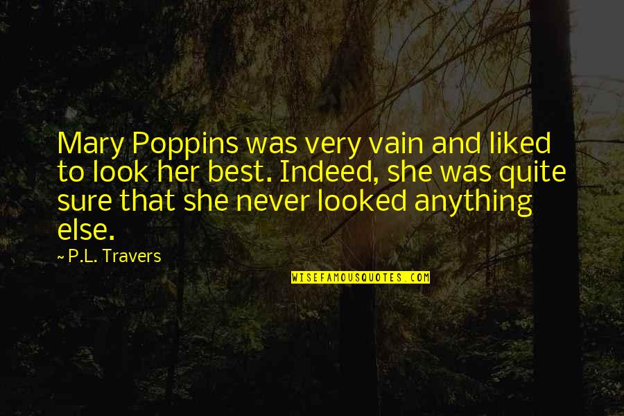Mary Poppins Quotes By P.L. Travers: Mary Poppins was very vain and liked to