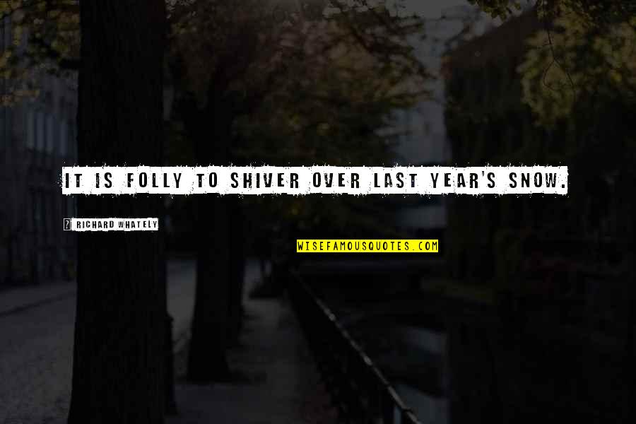 Mary Poppins Tape Measure Quotes By Richard Whately: It is folly to shiver over last year's Mary Poppins Tape Measure Quotes By Richard Whately: It is folly to shiver over last year's