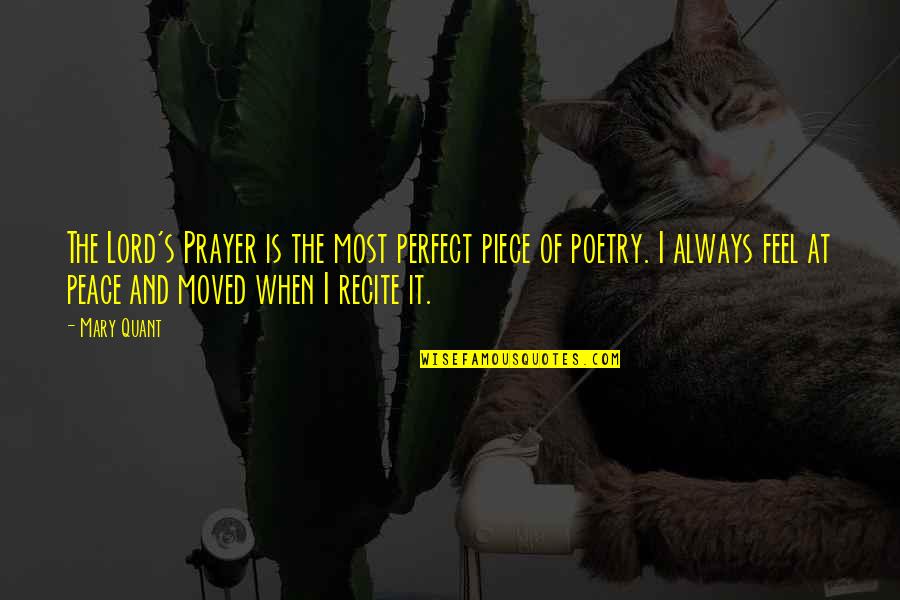 Mary Quant Quotes By Mary Quant: The Lord's Prayer is the most perfect piece Mary Quant Quotes By Mary Quant: The Lord's Prayer is the most perfect piece