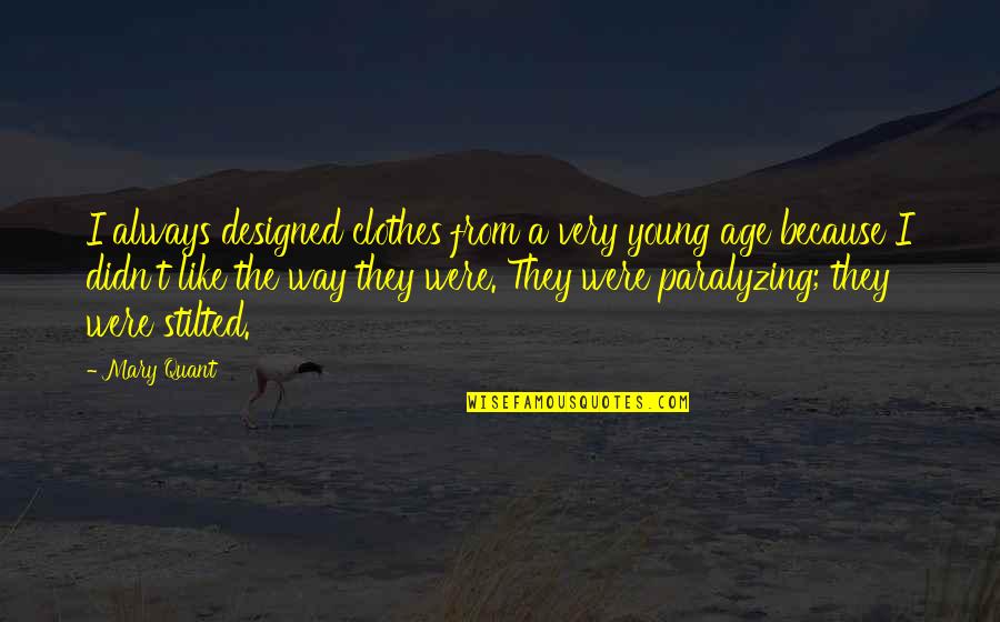 Mary Quant Quotes By Mary Quant: I always designed clothes from a very young Mary Quant Quotes By Mary Quant: I always designed clothes from a very young