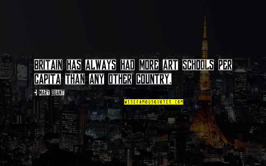 Mary Quant Quotes By Mary Quant: Britain has always had more art schools per