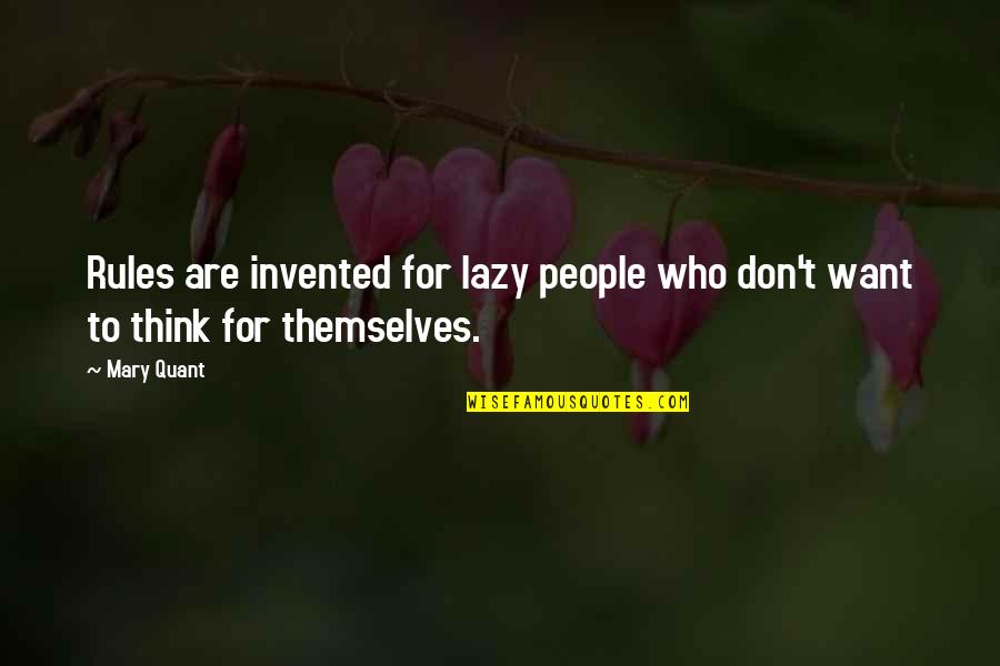Mary Quant Quotes By Mary Quant: Rules are invented for lazy people who don't