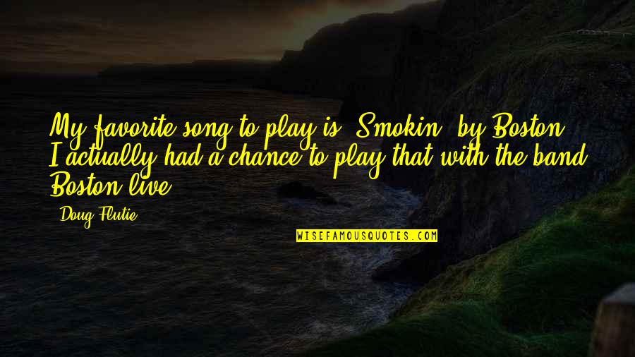 Mary Queen Of Scots Historian Quotes By Doug Flutie: My favorite song to play is 'Smokin' by Mary Queen Of Scots Historian Quotes By Doug Flutie: My favorite song to play is 'Smokin' by
