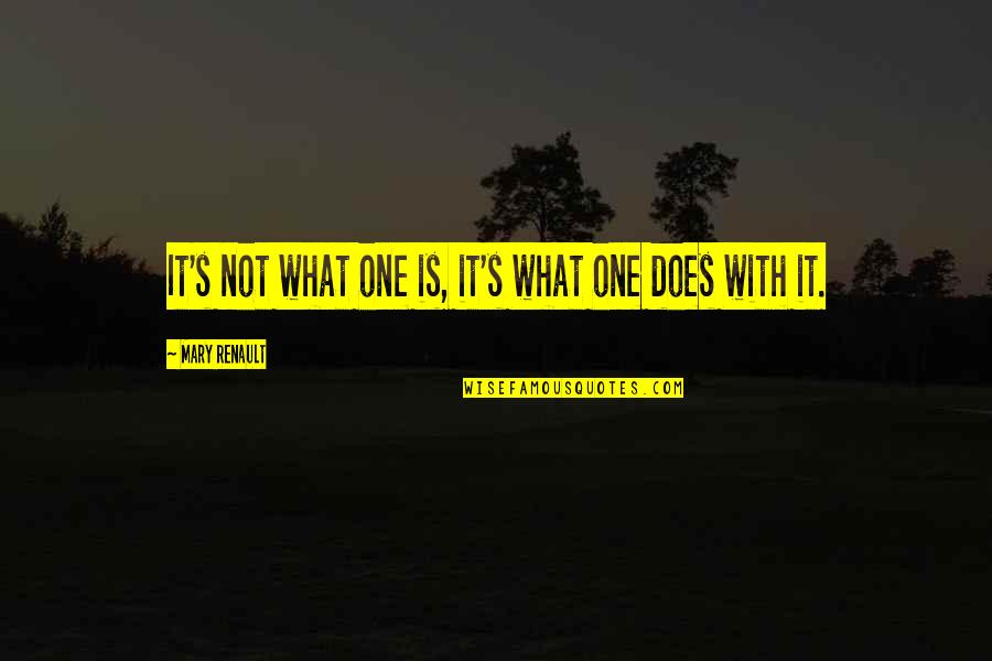 Mary Quotes By Mary Renault: It's not what one is, it's what one Mary Quotes By Mary Renault: It's not what one is, it's what one