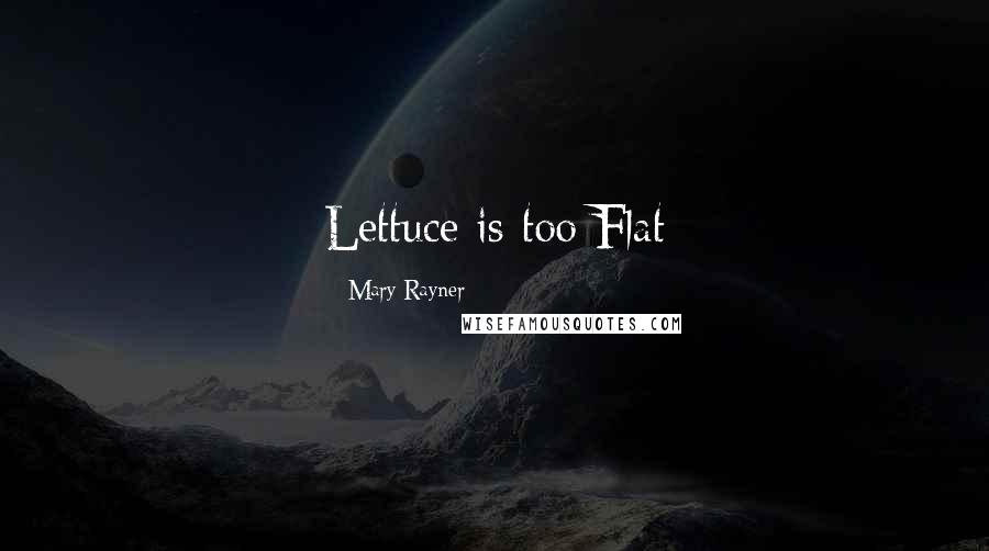 Mary Rayner quotes: Lettuce is too Flat