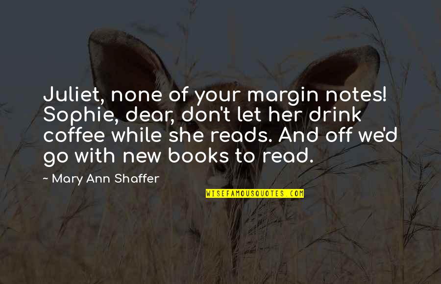 Mary Read Quotes By Mary Ann Shaffer: Juliet, none of your margin notes! Sophie, dear,