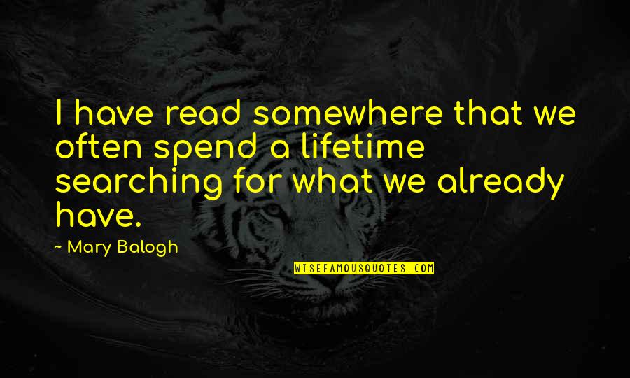 Mary Read Quotes By Mary Balogh: I have read somewhere that we often spend Mary Read Quotes By Mary Balogh: I have read somewhere that we often spend