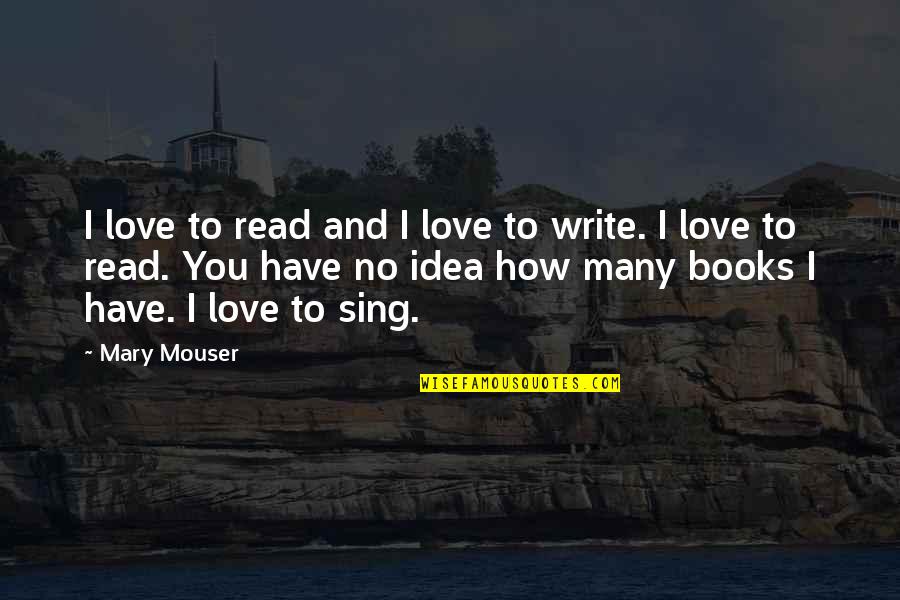 Mary Read Quotes By Mary Mouser: I love to read and I love to Mary Read Quotes By Mary Mouser: I love to read and I love to