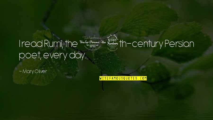 Mary Read Quotes By Mary Oliver: I read Rumi, the 13th-century Persian poet, every Mary Read Quotes By Mary Oliver: I read Rumi, the 13th-century Persian poet, every