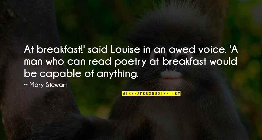 Mary Read Quotes By Mary Stewart: At breakfast!' said Louise in an awed voice.