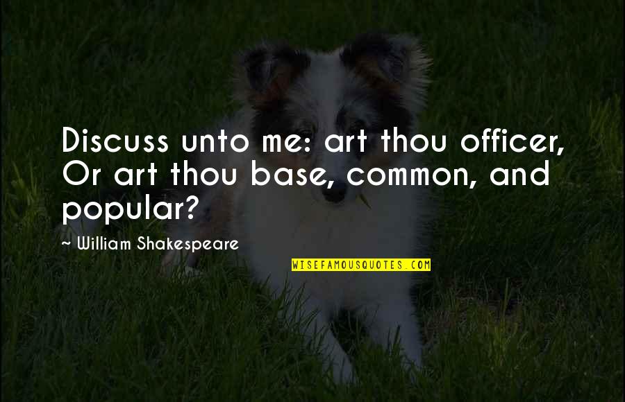 Mary Richmond Social Work Quotes By William Shakespeare: Discuss unto me: art thou officer, Or art