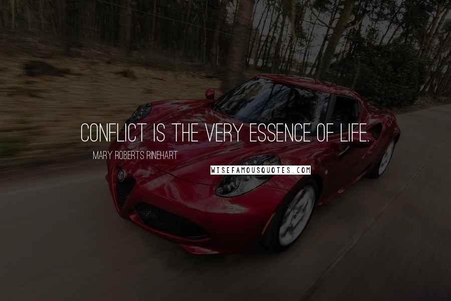 Mary Roberts Rinehart quotes: Conflict is the very essence of life.