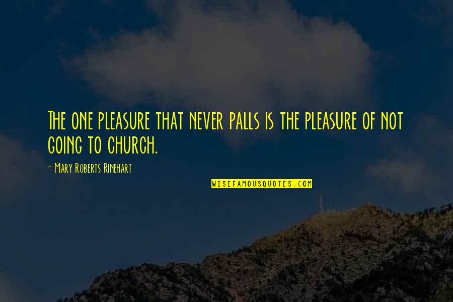Mary Roberts Rinehart Quotes By Mary Roberts Rinehart: The one pleasure that never palls is the
