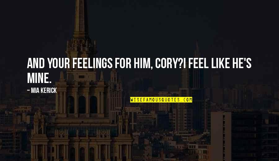 Mary Robinson Poet Quotes By Mia Kerick: And your feelings for him, Cory?I feel like