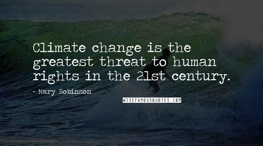 Mary Robinson quotes: Climate change is the greatest threat to human rights in the 21st century.