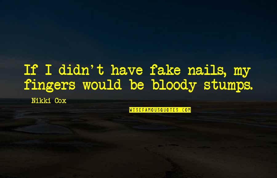 Mary Shelley Frankenstein 1818 Quotes By Nikki Cox: If I didn't have fake nails, my fingers