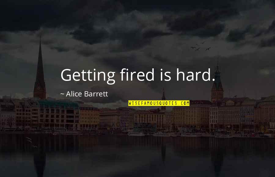 Mary Shelley Frankenstein Chapter 5 Quotes By Alice Barrett: Getting fired is hard. Mary Shelley Frankenstein Chapter 5 Quotes By Alice Barrett: Getting fired is hard.