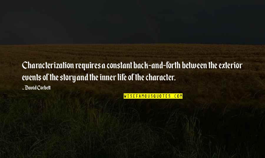 Mary Shelley Frankenstein Chapter 5 Quotes By David Corbett: Characterization requires a constant back-and-forth between the exterior Mary Shelley Frankenstein Chapter 5 Quotes By David Corbett: Characterization requires a constant back-and-forth between the exterior