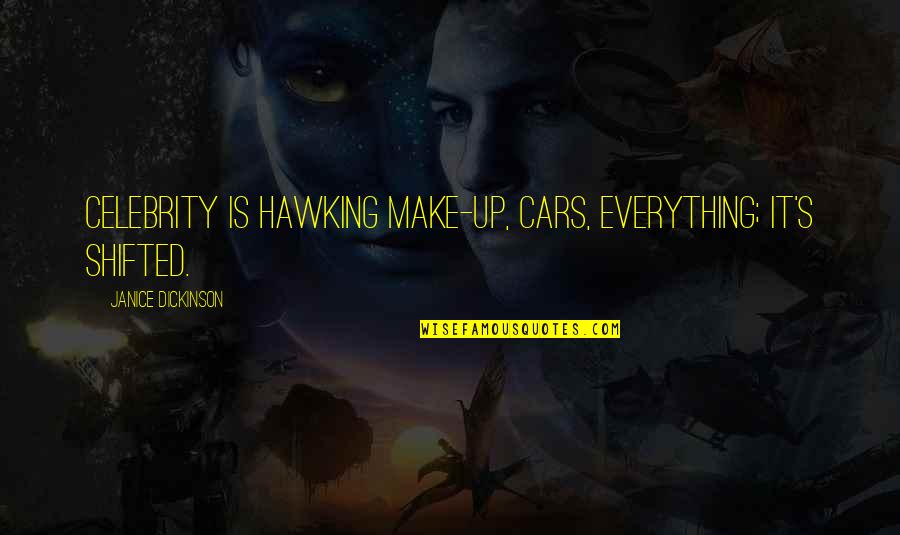 Mary Shelley Frankenstein Chapter 5 Quotes By Janice Dickinson: Celebrity is hawking make-up, cars, everything; it's shifted. Mary Shelley Frankenstein Chapter 5 Quotes By Janice Dickinson: Celebrity is hawking make-up, cars, everything; it's shifted.