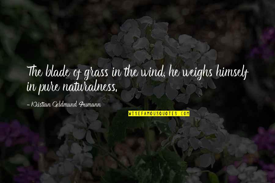 Mary Shelley's Life Quotes By Kristian Goldmund Aumann: The blade of grass in the wind, he
