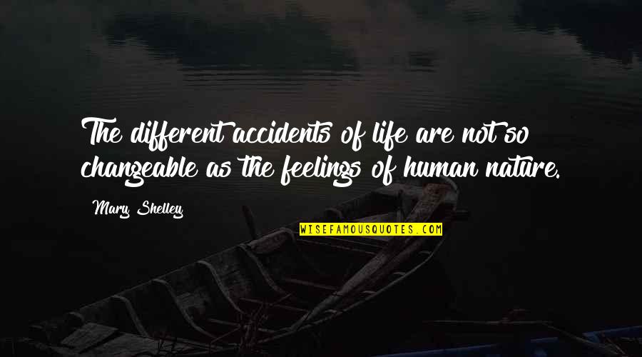 Mary Shelley's Life Quotes By Mary Shelley: The different accidents of life are not so