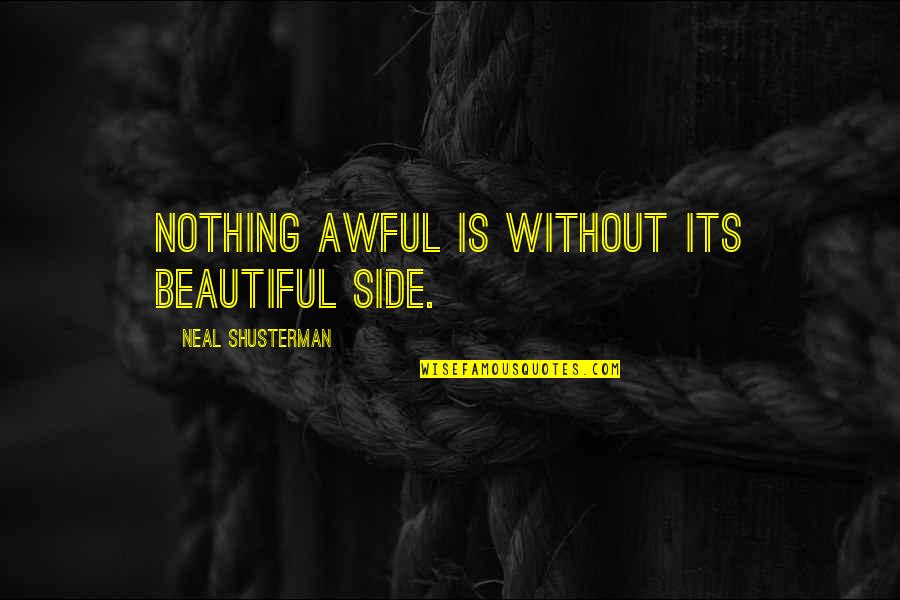 Mary Shelley's Life Quotes By Neal Shusterman: Nothing awful is without its beautiful side.