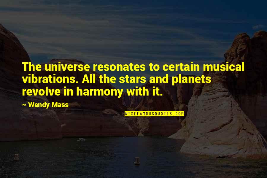 Mary Sidney Quotes By Wendy Mass: The universe resonates to certain musical vibrations. All