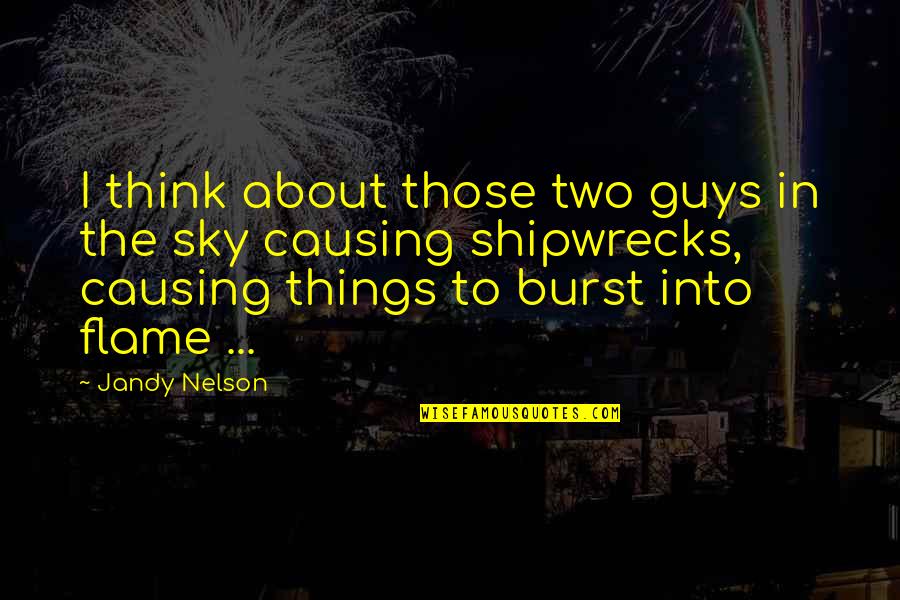 Mary Simon Quotes By Jandy Nelson: I think about those two guys in the Mary Simon Quotes By Jandy Nelson: I think about those two guys in the